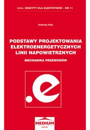 ksiazka tytu: Podstawy projektowania elektroenergetycznych linii napowietrznych. Mechanika przewodw. Seria: Zeszyty dla elektrykw - nr 11 autor: Andrzej Hoy