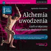 Alchemia uwodzenia, czyli erotyczna manipulacja mczyznami, Agnieszka Ornatowska
