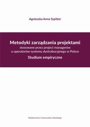 Metodyki zarzdzania projektami stosowane przez project managerw u operatorw systemu dystrybucyjne, Agnieszka Anna Szpitter
