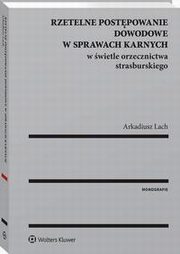 Rzetelne postpowanie dowodowe w sprawach karnych w wietle orzecznictwa strasburskiego, Arkadiusz Lach