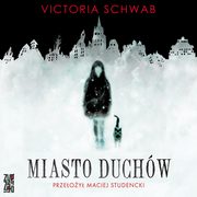 Miasto duchw, Victoria Schwab