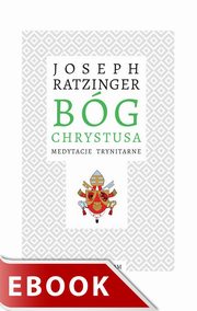 Bg Chrystusa. Medytacje trynitarne, Joseph Ratzinger