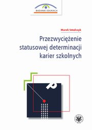 Przezwycienie statusowej determinacji karier szkolnych, Marek Smulczyk