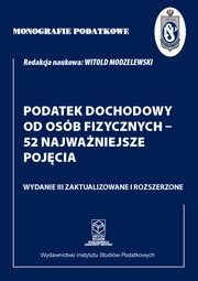 Monografie Podatkowe: Podatek dochodowy od osb fizycznych - 52 najwaniejsze pojcia, Prof. dr hab. Witold Modzelewski