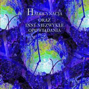 Halucynacja oraz inne niezwyke opowiadania, Antologia