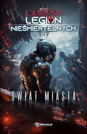 Legion Niemiertelnych, Tom 17. wiat Miasta, B. V. Larson