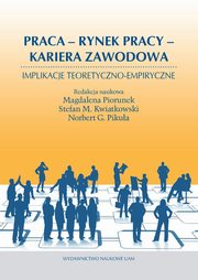 Praca Rynek pracy Kariera zawodowa, Magdalena Piorunek, Stefan M. Kwiatkowski, Pikua G. Norbert