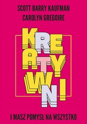 ksiazka tytu: Kreatywni. I masz pomys na wszystko autor: Scott Barry Kaufman, Carolyn Gregoire