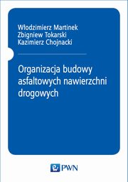 Organizacja budowy asfaltowych nawierzchni drogowych, Wodzimierz Martinek, Zbigniew Tokarski, Kazimierz Chojnacki