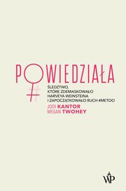 ksiazka tytu: Powiedziaa autor: Jodi Kantor, Megan Twohey