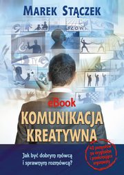 ksiazka tytu: Komunikacja kreatywna. Jak by dobrym mwc i sprawnym rozmwc autor: Marek Stczek