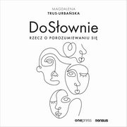 DoSownie. Rzecz o porozumiewaniu si, Magdalena Trus-Urbaska