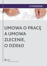 Umowa o prac a umowa zlecenie, o dzieo, Monika Latos-Mikowska, Agnieszka Sieko, Ewa Suknarowska-Drzewiecka, Jarosaw Masowski, Paulina Zawadzka-Filipczyk, Agata Kamiska, Magdalena Kuba, Magdalena Kostrzewa