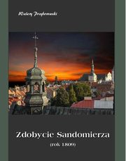 ksiazka tytu: Zdobycie Sandomierza rok 1809 autor: Walery Przyborowski