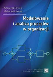 Modelowanie i analiza procesw w organizacji, Katarzyna Rostek, Micha Winiewski