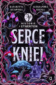 Serce kniei. Historie z Etherton. Tom 2, Aleksandra Seliga, Katarzyna Kujawska