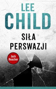 ksiazka tytu: Jack Reacher. Sia perswazji autor: Lee Child