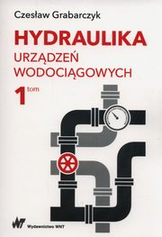 Hydraulika urzdze wodocigowych Tom 1, Czesaw Grabarczyk