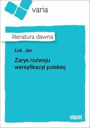 ksiazka tytu: Zarys rozwoju wersyfikacyi polskiej autor: Jan o