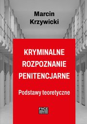 Kryminalne rozpoznanie penitencjarne, Marcin Krzywicki