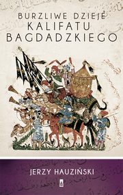 ksiazka tytu: Burzliwe dzieje Kalifatu Bagdadzkiego autor: Jerzy Hauziski