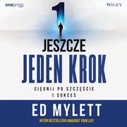 Jeszcze jeden krok. Signij po szczcie i sukces, Ed Mylett