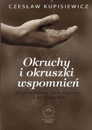 Okruchy i okruszki wspomnie. Retrospektywny wybr wydarze z lat 1929-2009, Czesaw Kupisiewicz