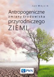 Antropogeniczne zmiany rodowiska przyrodniczego Ziemi, Jan Wjcik