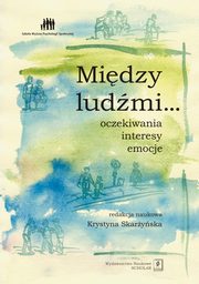 ksiazka tytu: Midzy ludmi... Oczekiwania, interesy, emocje autor: Krystyna Skaryska