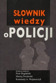 Sownik wiedzy o Policji, Piotr Bogdalski, Maciej widerski, Konstanty Adam Wojtaszczyk