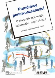 Paradoksy ponowoczesnoci. O starciach pci, religii, tozsamoci, norm i kultur, Anna Jawor
