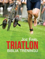 ksiazka tytu: Triatlon. Biblia treningu autor: Joe Friel