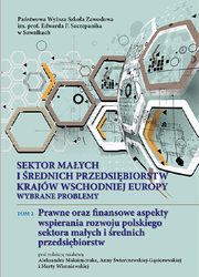 Sektor maych i rednich przedsibiorstw krajw wschodniej Europy: wybrane problemy. T. 2. Prawne oraz finansowe aspekty wspierania rozwoju polskiego sektora maych i rednich przedsibiorstw, 