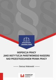 ksiazka tytu: Inspekcja pracy jako instytucja pastwowego nadzoru nad przestrzeganiem prawa pracy autor: Dariusz Makowski