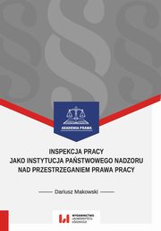 Inspekcja pracy jako instytucja pastwowego nadzoru nad przestrzeganiem prawa pracy, Dariusz Makowski