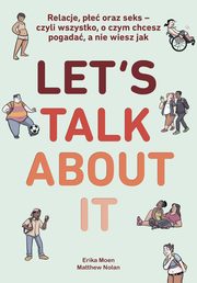 Let?s Talk About It. Relacje, pe oraz seks - czyli wszystko, o czym chcesz pogada, a nie wiesz jak, Erika Moen, Matthew Nolan