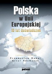 ksiazka tytu: Polska w Unii Europejskiej. 10 lat dowiadcze autor: 