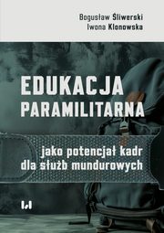 Edukacja paramilitarna jako potencja kadr dla sub mundurowych, Bogusaw liwerski, Iwona Klonowska