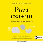 Poza czasem. O potyczkach z codziennoci, Boena Kowalkowska