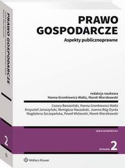 Prawo gospodarcze. Aspekty publicznoprawne, Marek Wierzbowski, Hanna Gronkiewicz-Waltz, Magdalena Szczepaska, Remigiusz Kaszubski, Krzysztof Jaroszyski, Cezary Banasiski, Pawe Widawski, Joanna Rg-Dyrda