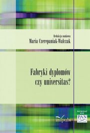 ksiazka tytu: Fabryki dyplomw czy universitas? autor: Maria Czerepaniak-Walczak
