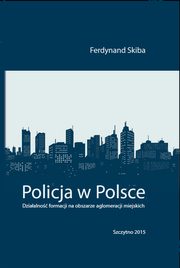 Policja w Polsce. Dziaalno formacji na obszarze aglomeracji miejskich, Ferdynand Skiba