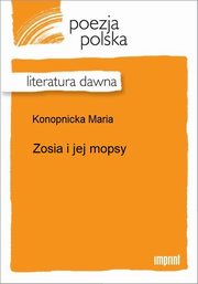 ksiazka tytu: Zosia i jej mopsy autor: Maria Konopnicka