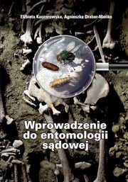 Wprowadzenie do entomologii sdowej, Elbieta Kaczorowska, Agnieszka Draber-Moko