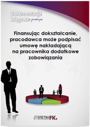 ksiazka tytu: Finansujc doksztacanie, pracodawca moe podpisa umow nakadajc na pracownika dodatkowe zobowizania autor: Katarzyna Trzpioa