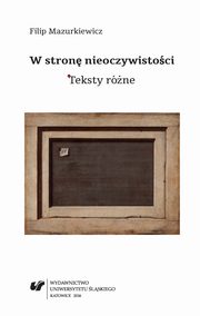 ksiazka tytu: W stron nieoczywistoci. Teksty rne - 02 Zagada i ycie; Ironia socjalizmu; Extreme makeover  autor: Filip Mazurkiewicz