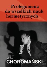Prolegomena do wszelkich nauk hermetycznych, Micha Choromaski
