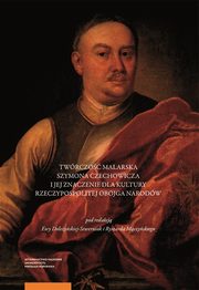 ksiazka tytu: Twrczo malarska Szymona Czechowicza i jej znaczenie dla kultury Rzeczypospolitej Obojga Narodw autor: 
