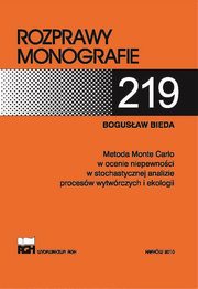 Metoda Monte Carlo w ocenie niepewnoci w stochastycznej analizie procesw wytwrczych i ekologii, Bogusaw Bieda