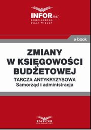 Zmiany w ksigowoci budetowej .Tarcza antykryzysowa.Samorzd i administracja, Praca zbiorowa